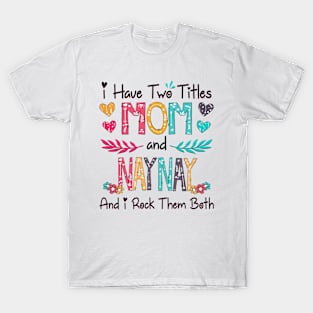 I Have Two Titles Mom And Naynay And I Rock Them Both Wildflower Happy Mother's Day T-Shirt